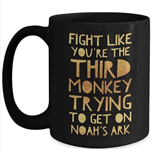 להילחם כאילו אתה הקוף השלישי מנסה לעלות על תיבת נח ספל קפה מתנות לימי הולדת 11 עוז
