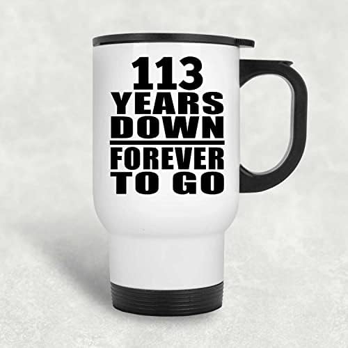 Designsife 113 שנה להיווסדו 113 שנים למטה לנצח, ספל נסיעות לבן 14oz כוס מבודד מפלדת אל חלד,
