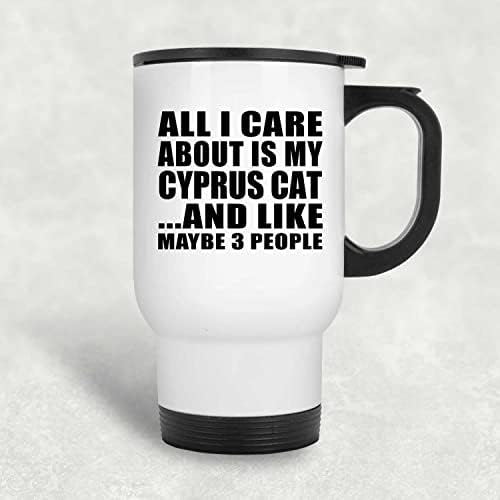 מעצב את כל מה שאכפת לי הוא החתול שלי בקפריסין, ספל נסיעות לבן 14oz כוס מבודד מפלדת אל חלד, מתנות ליום הולדת יום
