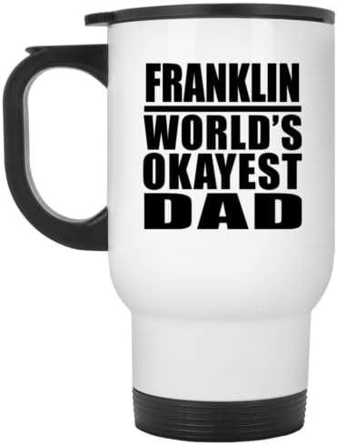 מעצב את האבא הכי בסדר העולמי של פרנקלין, ספל נסיעות לבן 14oz כוס מבודד מפלדת אל חלד, מתנות ליום הולדת יום