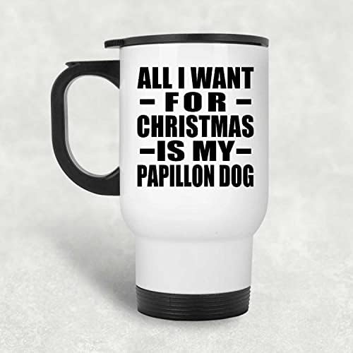 מעצב את כל מה שאני רוצה לחג המולד הוא כלב הפפילון שלי, ספל נסיעות לבן 14oz כוס מבודד מפלדת אל